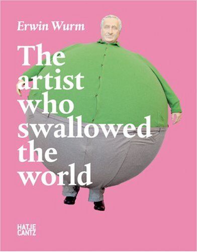 Erwin Wurm The Artist Who Swallowed the World - Preis vom 10.10.2026 11:48:34 h