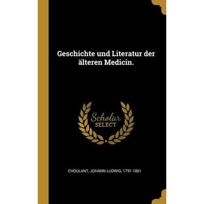 Geschichte Und Literatur Der Älteren Medicin., Gebundene Ausgabe von , Creative Media Partners, LLC, 978-0-274-54666-4