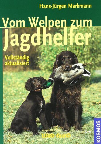 Hans-Jürgen Markmann - Vom Welpen zum Jagdhelfer: A bis Z der Früherziehung, Förderung, Ausbildung und Führung von Vorstehhunden - Preis vom 30.09.2026 22:30:23 h