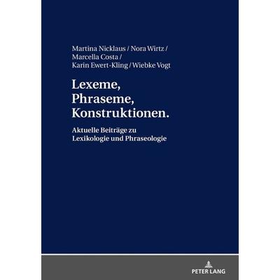 Lexeme, Phraseme, Konstruktionen: Aktuelle Beiträge zu Lexikologie und Phraseologie, Gebundene Ausgabe von , Peter Lang GmbH, Internationaler Verlag