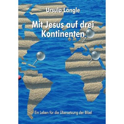 Mit Jesus auf drei Kontinenten, Taschenbuch von Ursula Längle, Epubli, 978-3-565-29167-0