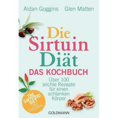 Die Sirtuin-Diät - Das Kochbuch, Taschenbuch von Aidan Goggins,Glen Matten, Goldmann