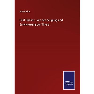 Fünf Bücher - von der Zeugung und Entwickelung der Thiere, Gebundene Ausgabe von Aristoteles, Outlook, 978-3-375-11047-5