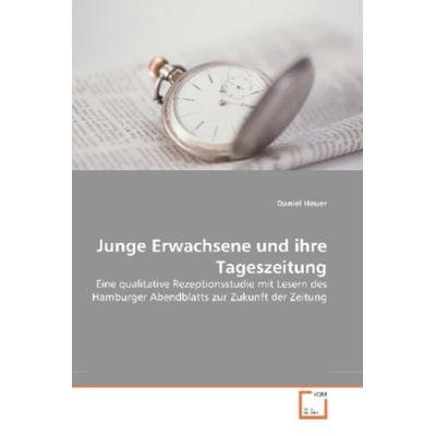 Heuer, D: Junge Erwachsene und ihre Tageszeitung, Taschenbuch von Daniel Heuer, VDM, 978-3-639-26642-9