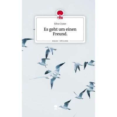 Es geht um einen Freund.. Life is a Story - story.one, Gebundene Ausgabe von Silva Crane, Story.one publishing, 978-3-7108-9394-0