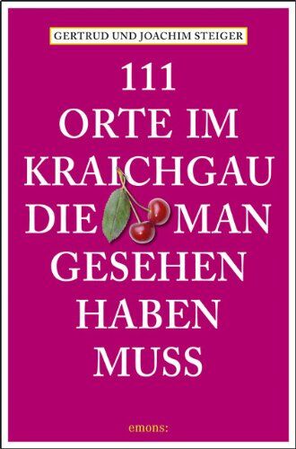Joachim Steiger - 111 Orte im Kraichgau, die man gesehen haben muss - Preis vom 02.10.2026 23:42:20 h