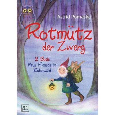 Rotmütz der Zwerg (Bd. 2): Neue Freunde im Eulenwald, Taschenbuch von Astrid Pomaska, Pomaska-Brand, 978-3-943304-62-6