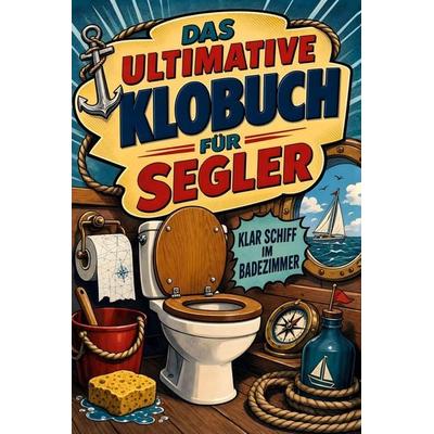 Das ultimative Klobuch für Segler, Taschenbuch von Max Lang, Tiptop, 978-3-696-10498-6