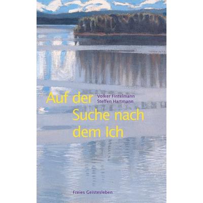 Auf der Suche nach dem Ich, Gebundene Ausgabe von Steffen Hartmann,Volker Fintelmann, Freies Geistesleben, 978-3-7725-2903-0