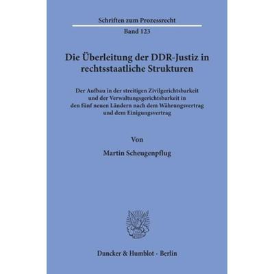 Die Überleitung der DDR-Justiz in rechtsstaatliche Strukturen., Taschenbuch von Martin Scheugenpflug, Duncker & Humblot, 978-3-428-08316-9