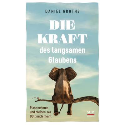 Die Kraft des langsamen Glaubens, Taschenbuch von Daniel Grothe, R.Brockhaus, 978-3-417-01018-3