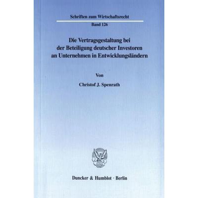 Die Vertragsgestaltung bei der Beteiligung deutscher Investoren an Unternehmen in Entwicklungsländern., Taschenbuch von Christof J. Spenrath, Duncker