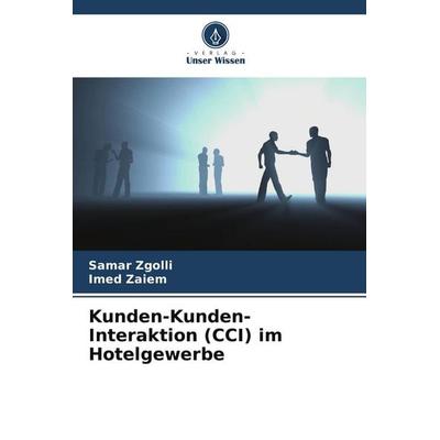 Kunden-Kunden-Interaktion (CCI) im Hotelgewerbe, Taschenbuch von Samar Zgolli,Imed Zaiem, Verlag Unser Wissen, 978-620-9-77765-3