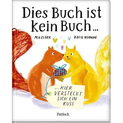 Dies Buch ist kein Buch, hier versteckt sich ein Kuss, Gebundene Ausgabe von M. H. Clark, Pattloch Geschenkbuch, 978-3-629-01566-2