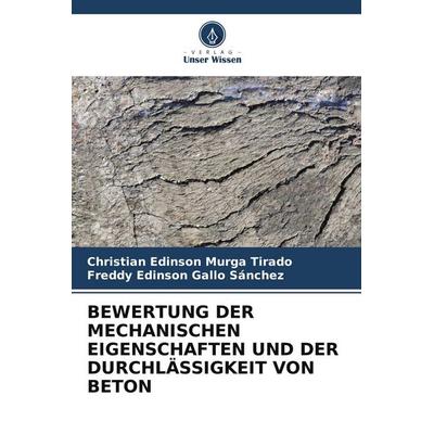 Bewertung der Mechanischen Eigenschaften und der Durchlässigkeit von Beton, Taschenbuch von Christian Edinson Murga Tirado,Freddy Edinson Gallo
