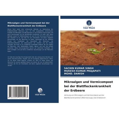 Mikroalgen und Vermicompost bei der Blattfleckenkrankheit der Erdbeere, Taschenbuch von Sachin Kumar Singh,Mukesh Kumar Prajapati,Mohd. Danish, Verlag