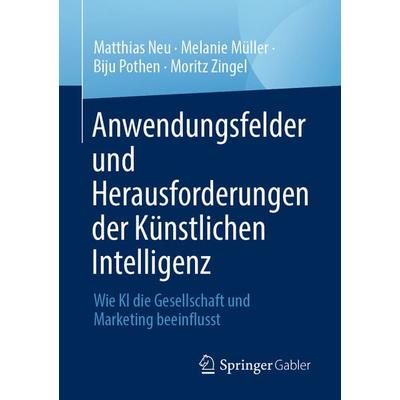 Anwendungsfelder und Herausforderungen der Künstlichen Intelligenz, Taschenbuch von Matthias Neu,Melanie Müller,Biju Pothen,Moritz Zingel, Springer