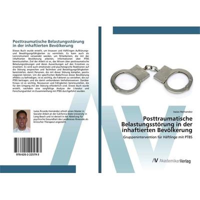 Posttraumatische Belastungsstörung in der inhaftierten Bevölkerung, Taschenbuch von Isaias Hernandez, AV Akademikerverlag, 978-620-2-22579-3