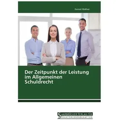 Der Zeitpunkt der Leistung im Allgemeinen Schuldrecht, Fachbücher von Gernot Wallner