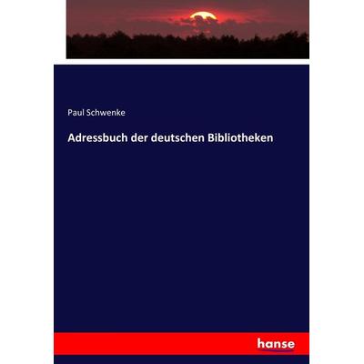 Adressbuch der deutschen Bibliotheken, Taschenbuch von Paul Schwenke, Hansebooks, 978-3-7433-5653-5