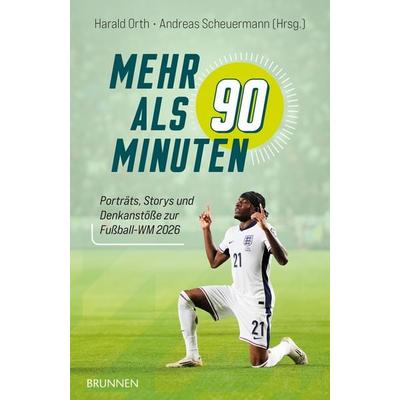Mehr als 90 Minuten, Taschenbuch von Harald Orth,Andreas Scheuermann, Brunnen Verlag GmbH, 978-3-7655-4400-2