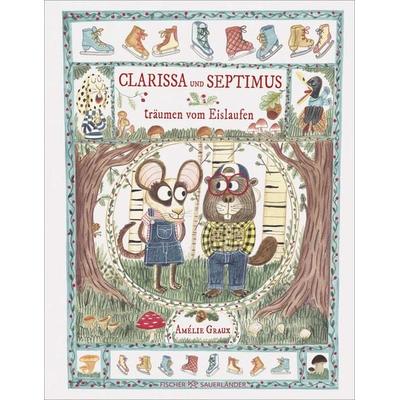 Clarissa und Septimus ... träumen vom Eislaufen, Gebundene Ausgabe von Amelie Graux, Fischer Sauerländer, 978-3-7373-7532-0