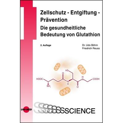 Zellschutz - Entgiftung - Prävention: Die gesundheitliche Bedeutung von Glutathion, Gebundene Ausgabe von Udo Böhm,Friedrich Reuss, Uni-Med,