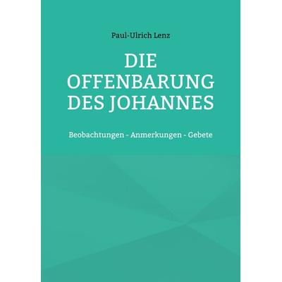 Die Offenbarung des Johannes, Taschenbuch von Paul-Ulrich Lenz, BoD – Books on Demand, 978-3-7578-5166-8