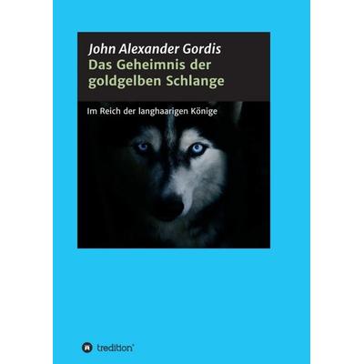 Das Geheimnis der goldgelben Schlange, Taschenbuch von John Alexander Gordis, Tredition, 978-3-7323-6973-7