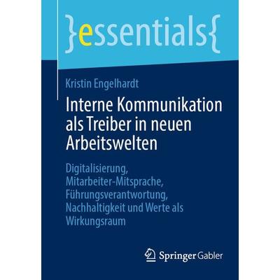 Interne Kommunikation als Treiber in neuen Arbeitswelten, Taschenbuch von Kristin Engelhardt, Springer Fachmedien Wiesbaden GmbH, 978-3-658-45152-3