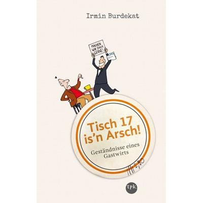 Tisch 17 is'n Arsch!, Taschenbuch von Irmin Burdekat, Tpk-Verlag, 978-3-936359-68-8