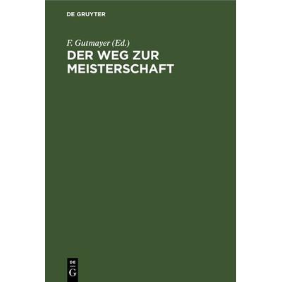 Der Weg zur Meisterschaft, Gebundene Ausgabe von , De Gruyter, 978-3-11-243393-5
