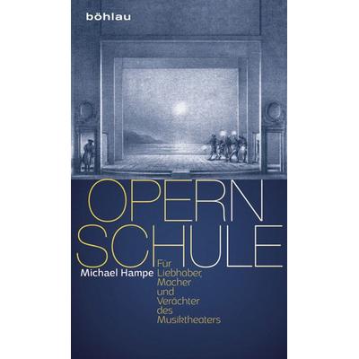 Opernschule, Gebundene Ausgabe von Michael Hampe, Böhlau Köln, 978-3-412-22500-1
