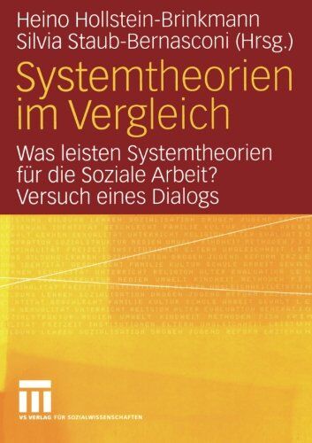 Silvia Staub-Bernasconi, Heino Hollstein-Brinkmann - Systemtheorien im Vergleich: Was leisten Systemtheorien für die Soziale Arbeit? Versuch eines Dialogs - Preis vom 09.10.2026 07:28:09 h