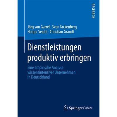 Dienstleistungen produktiv erbringen, Taschenbuch von Jörg Garrel,Sven Tackenberg,Holger Seidel,Christian Grandt, Springer Fachmedien Wiesbaden GmbH,