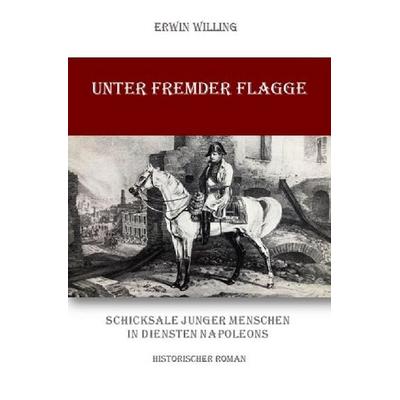 Unter fremder Flagge, Taschenbuch von Erwin Willing, Epubli, 978-3-7575-1671-0