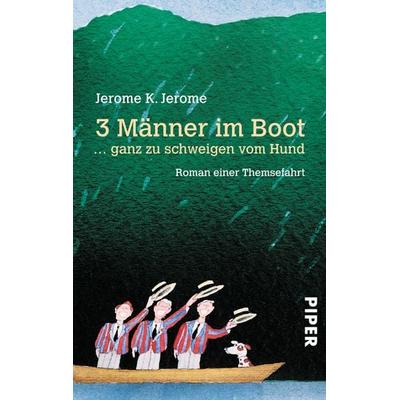 Drei (3) Männer in einem Boot... ganz zu schweigen vom Hund, Taschenbuch von Jerome K. Jerome, Piper Taschenbuch