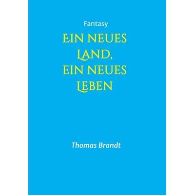 Ein neues Land, ein neues Leben, Taschenbuch von Thomas Brandt, Tredition, 978-3-7482-2679-6