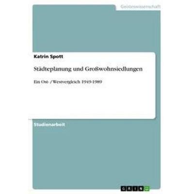 Städteplanung und Großwohnsiedlungen, Taschenbuch von Katrin Spott, GRIN, 978-3-656-30614-6