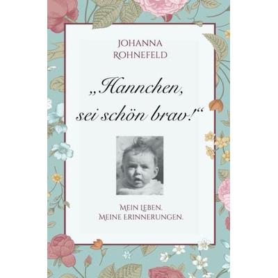 Hannchen, sei schön brav!, Taschenbuch von Johanna Rohnefeld, Epubli, 978-3-7502-6435-9