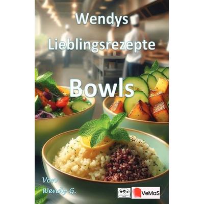 Wendys Lieblingsrezepte - Bowls, Taschenbuch von Wendy G., Epubli, 978-3-565-38651-2