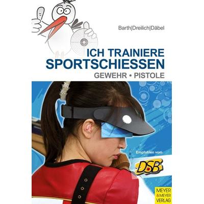 Ich trainiere Sportschießen, Taschenbuch von Katrin Barth,Steffen Däbel,Beate Dreilich, Meyer & Meyer, 978-3-89899-983-0