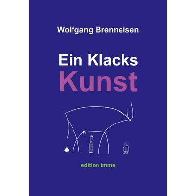 Ein Klacks Kunst, Taschenbuch von Wolfgang Brenneisen, BoD – Books on Demand, 978-3-7562-7400-0