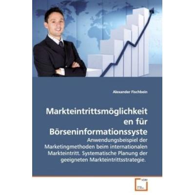 Fischbein, A: Markteintrittsmöglichkeiten fürBörseninformati, Taschenbuch von Alexander Fischbein, VDM, 978-3-639-05317-3