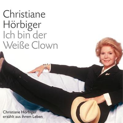 Ich bin der Weiße Clown - Christiane Hörbiger, Audio, 9783784492698