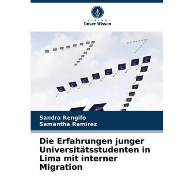 Die Erfahrungen junger Universitätsstudenten in Lima mit interner Migration, Taschenbuch von Sandra Rengifo,Samantha Ramírez, Verlag Unser Wissen,
