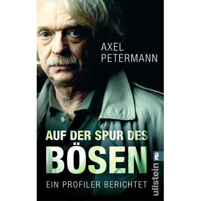 Auf der Spur des Bösen, Taschenbuch von Axel Petermann, Ullstein Taschenbuch, 978-3-548-37325-6
