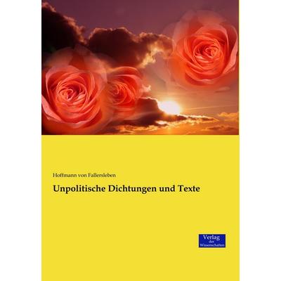 Unpolitische Dichtungen und Texte, Taschenbuch von Hoffmann Fallersleben, Verlag der Wissenschaften, 978-3-95700-803-9