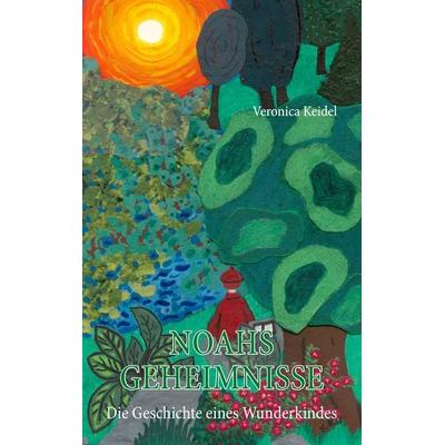 Noahs Geheimnisse, Taschenbuch von Veronica Keidel, BoD – Books on Demand, 978-3-8334-8707-1