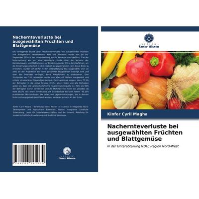 Nachernteverluste bei ausgewählten Früchten und Blattgemüse, Taschenbuch von Kinfer Cyril Magha, Verlag Unser Wissen, 978-620-3-74107-0